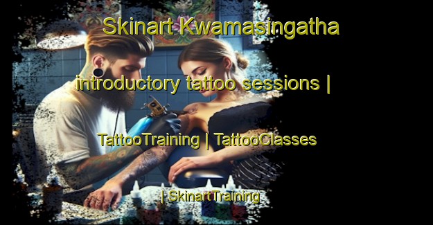 Skinart Kwamasingatha introductory tattoo sessions | TattooTraining | TattooClasses | SkinartTraining-South Africa